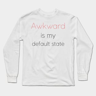 Awkward is my default state | Socially awkward Long Sleeve T-Shirt